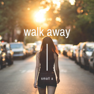 Dengarkan lagu Walk Away nyanyian small A dengan lirik