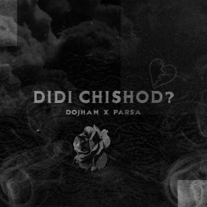 DIDI CHISHOD? (feat. Parsa) (Explicit)