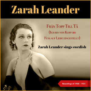 Frän Topp Till Tå (Ich Bin Von Kopf Bis Fuss Auf Liebe Eingestellt) (Zarah Leander Sings Swedish - Recordings of 1930 - 1931)