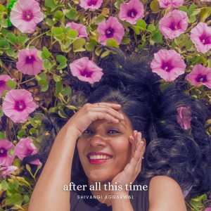 收聽Shivangi Aggarwal的After All This Time歌詞歌曲