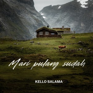 Listen to Mari pulang sudah song with lyrics from Kello Salama