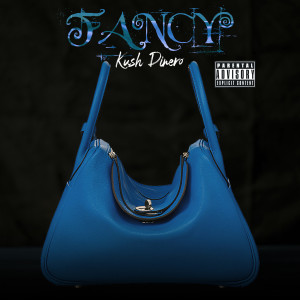 Album Fancy (Explicit) oleh Kush Dinero
