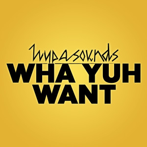Album Wha Yuh Want from Hypasounds