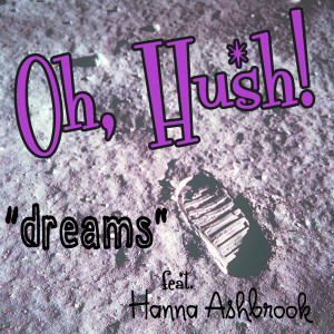 ดาวน์โหลดและฟังเพลง Dreams (feat. Hanna Ashbrook) พร้อมเนื้อเพลงจาก Oh, Hush!