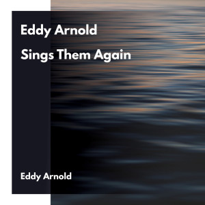 อัลบัม Eddy Arnold Sings Them Again ศิลปิน Eddy Arnold