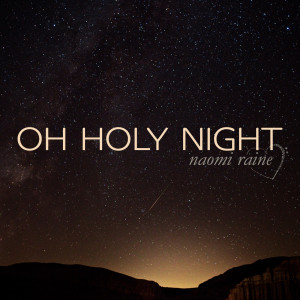 Listen to Oh Holy Night song with lyrics from Naomi Raine