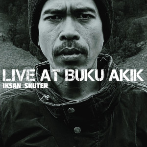 อัลบัม Live at Buku Akik ศิลปิน Iksan Skuter