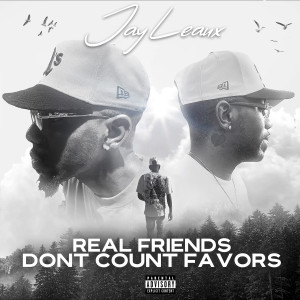 อัลบัม Real Friends Don’t Count Favors (Explicit) ศิลปิน Jay Leaux