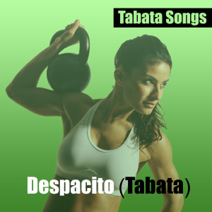 收聽Tabata Songs的Despacito (Tabata)歌詞歌曲