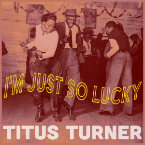 Album I'm Just So Lucky - Georgia R&B oleh Titus Turner