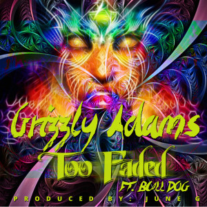 Listen to Too Faded (feat. Bulldog) (Explicit) song with lyrics from Grizzly Adams