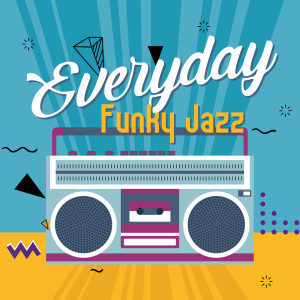อัลบัม Everyday Funky Jazz (The Rhythms from Old School Lounge & Cafe) ศิลปิน Everyday Jazz Academy