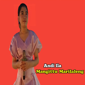 Dengarkan Mangittu Marilaleng lagu dari Andi Ila dengan lirik