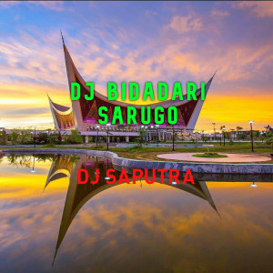 Dengarkan lagu DJ Bidadari Sarugo nyanyian Dj Saputra dengan lirik