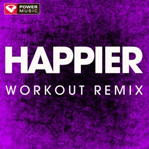 收聽Power Music Workout的Happier (Extended Workout Remix)歌詞歌曲