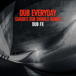 Dub FX的專輯Dub Everyday (Gaudi's Sub Signals Remix)