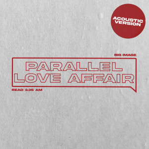 收听Big Image的Parallel Love Affair (Acoustic)歌词歌曲