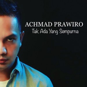 收聽Achmad Prawiro的Tak Ada Yang Sempurna歌詞歌曲
