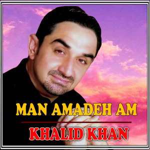 Listen to Man Amadeh Am song with lyrics from Khalid Khan