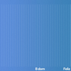 B dom的專輯Feliz