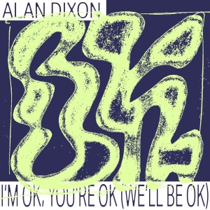 Album I'm OK, You're OK (We'll Be OK) from Alan Dixon