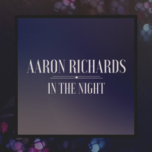 Dengarkan In the Night lagu dari Aaron Richards dengan lirik