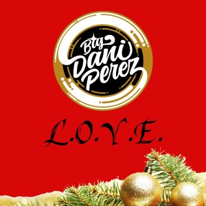 ดาวน์โหลดและฟังเพลง L.O.V.E พร้อมเนื้อเพลงจาก Big Dani Pérez