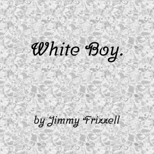 收聽Jimmy Frizzell的White Boy (Explicit)歌詞歌曲