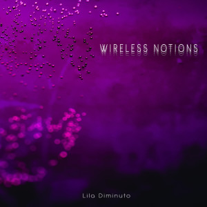 Album Wireless Notions oleh Lila Diminuto