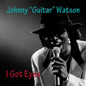 Johnny "Guitar" Watson的专辑I Got Eyes