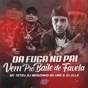 Listen to MC TETEU DA FUGA NO PAI- VS VEM PRO BAILE DE FAVELA (Explicit) song with lyrics from Club Dz7
