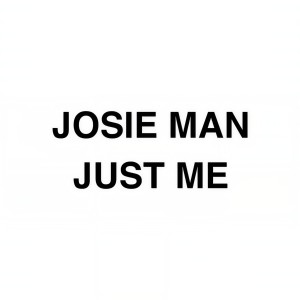 ดาวน์โหลดและฟังเพลง Just Me พร้อมเนื้อเพลงจาก Josie Man