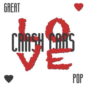 อัลบัม Great Love Pop: Biggest Alternative Pop Rock Songs & Actual Music Hits in English ศิลปิน Crash Cars