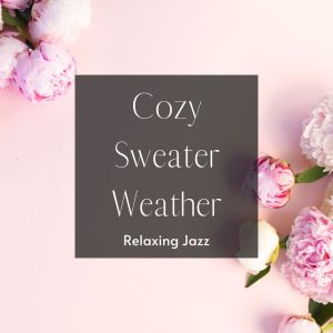 Cozy Sweater Weather: Relaxing Jazz  -Music in the Smell of Flowers