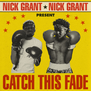Nick Grant的專輯CATCH THIS FADE (Explicit)