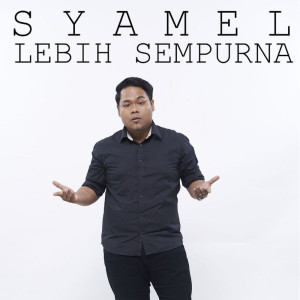 收聽Syamel的Lebih Sempurna歌詞歌曲