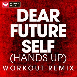 ดาวน์โหลดและฟังเพลง Dear Future Self (Hands Up) (Extended Workout Remix) พร้อมเนื้อเพลงจาก Power Music Workout