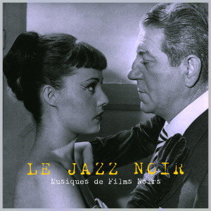 Album Le Jazz Noir - Music From French Noir Movies oleh Lucienne Delyle