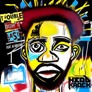 收聽Headkrack的Trouble Don't Last (feat. A1 Krashn & Zaytoven) (Radio Edit|Explicit)歌詞歌曲