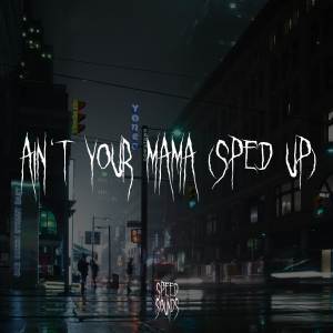Ain't Your Mama (Sped Up)