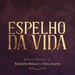 Rodolpho Rebuzzi的專輯Espelho da Vida - Música Original de Rodolpho Rebuzzi e Reno Duarte
