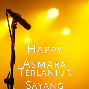 Dengarkan Terlanjur Sayang (Explicit) lagu dari Happy Asmara dengan lirik