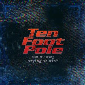 Ten Foot Pole的專輯Can We Stop Trying to Win?