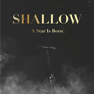 อัลบัม Shallow (A Star Is Born) ศิลปิน Riverfront Studio Singers