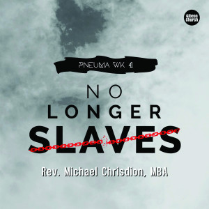 收聽Rev. Michael Chrisdion MBA的No Longer Slaves (Pneuma- wk 4/7)歌詞歌曲