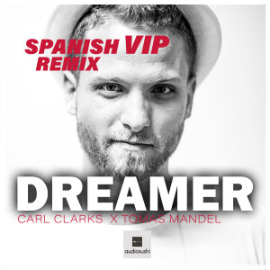 Listen to Dreamer (Spanish VIP Extended Remix) song with lyrics from Carl Clarks