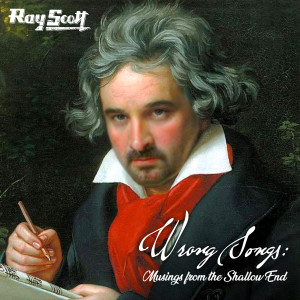 Ray Scott的專輯Wrong Songs: Musings From The Shallow End (Explicit)