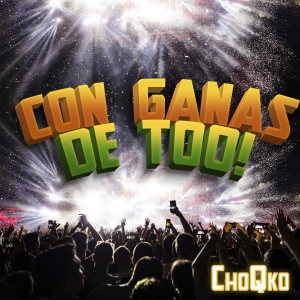 CHOQKO的專輯Con Ganas de Too