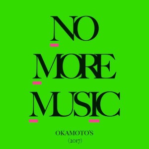 อัลบัม No More Music ศิลปิน OKAMOTO'S