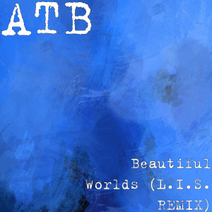 Listen to Beautiful Worlds (L.I.S. REMIX) song with lyrics from ATB